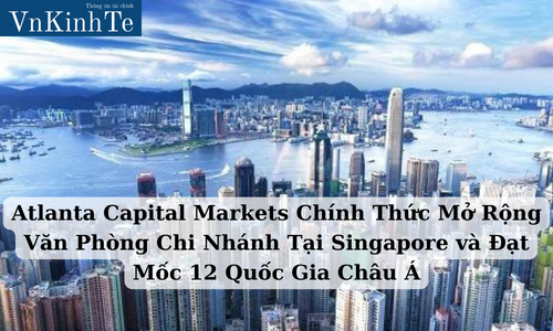 Atlanta Capital Markets Chính Thức Mở Rộng Văn Phòng Chi Nhánh Tại Singapore và Đạt Mốc 12 Quốc Gia Châu Á