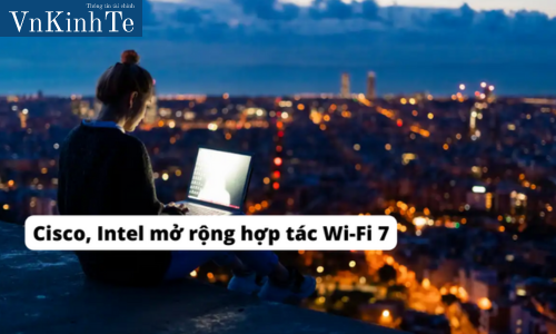 Cisco, Intel mở rộng hợp tác Wi-Fi 7