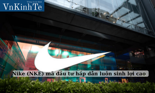 Nike (NKE)  mã đầu tư hấp dẫn luôn sinh lợi cao
