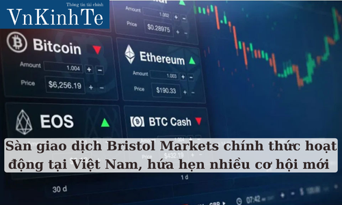 Sàn giao dịch Bristol Markets chính thức hoạt động tại Việt Nam, hứa hẹn nhiều cơ hội mới