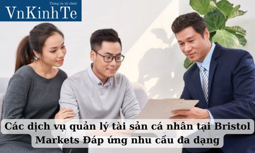 Các dịch vụ quản lý tài sản cá nhân tại Bristol Markets Đáp ứng nhu cầu đa dạng