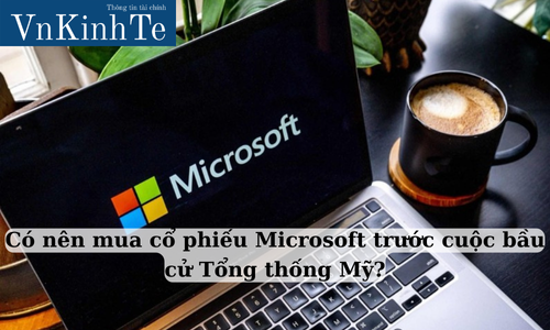 Có nên mua cổ phiếu Microsoft trước cuộc bầu cử Tổng thống Mỹ?