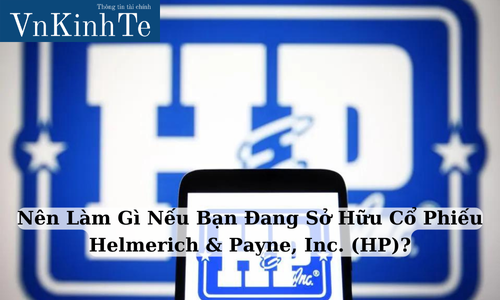 Nên Làm Gì Nếu Bạn Đang Sở Hữu Cổ Phiếu Helmerich & Payne, Inc. (HP)?