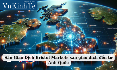 Sàn Giao Dịch Bristol Markets sàn giao dịch đến từ Anh Quốc