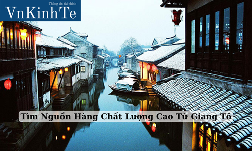 Tìm Nguồn Hàng Chất Lượng Cao Từ Giang Tô