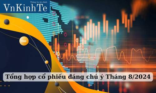 Tổng hợp cổ phiếu đáng chú ý Tháng 8/2024