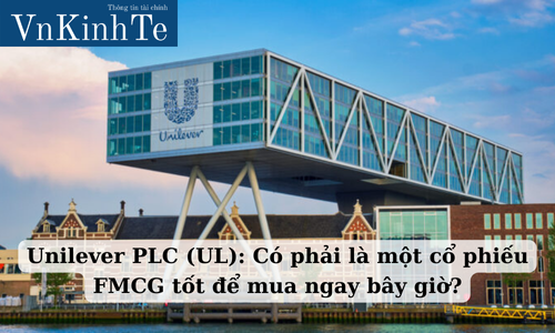 Unilever PLC (UL): Có phải là một cổ phiếu FMCG tốt để mua ngay bây giờ?